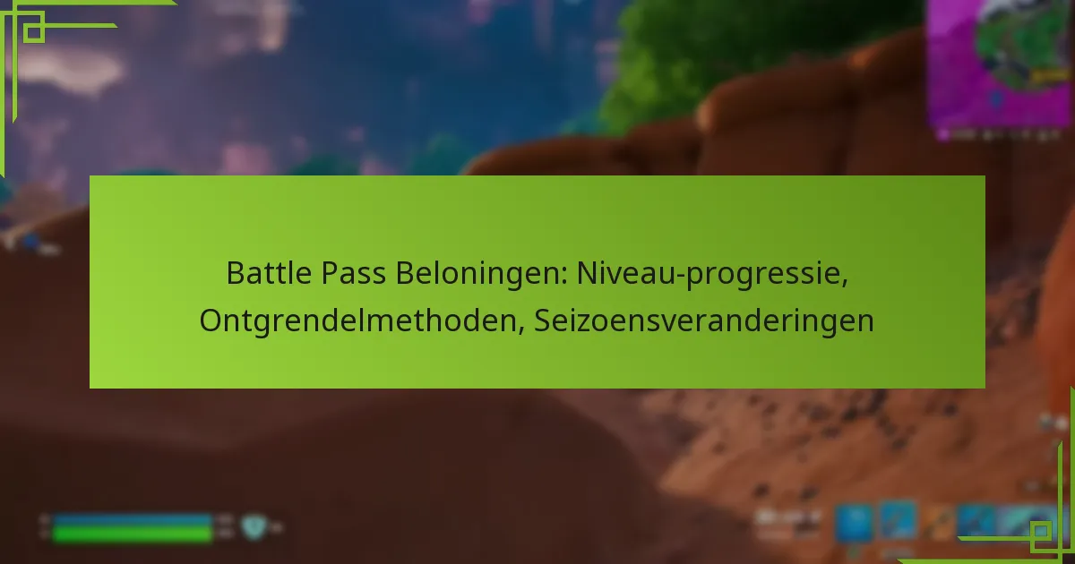 Battle Pass Beloningen: Niveau-progressie, Ontgrendelmethoden, Seizoensveranderingen