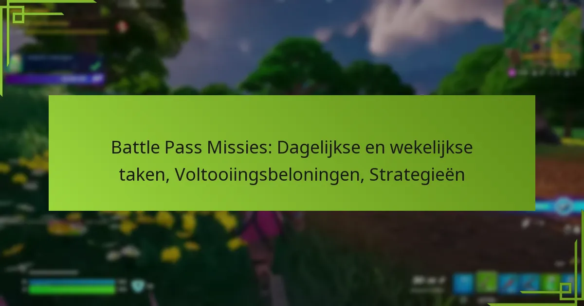 Battle Pass Missies: Dagelijkse en wekelijkse taken, Voltooiingsbeloningen, Strategieën