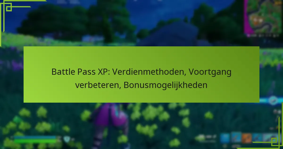 Battle Pass XP: Verdienmethoden, Voortgang verbeteren, Bonusmogelijkheden