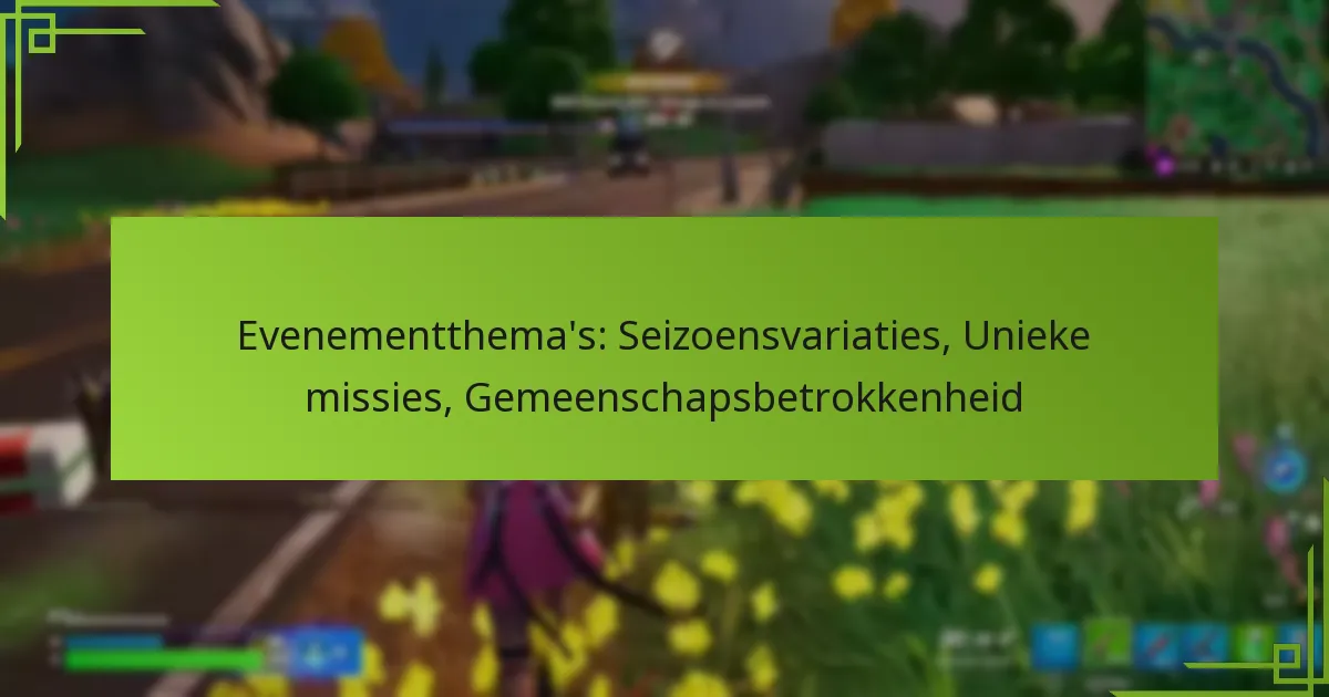 Evenementthema’s: Seizoensvariaties, Unieke missies, Gemeenschapsbetrokkenheid
