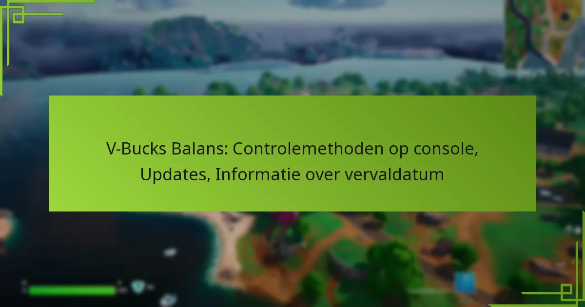 V-Bucks Balans: Controlemethoden op console, Updates, Informatie over vervaldatum