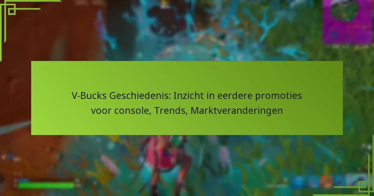 V-Bucks Geschiedenis: Inzicht in eerdere promoties voor console, Trends, Marktveranderingen