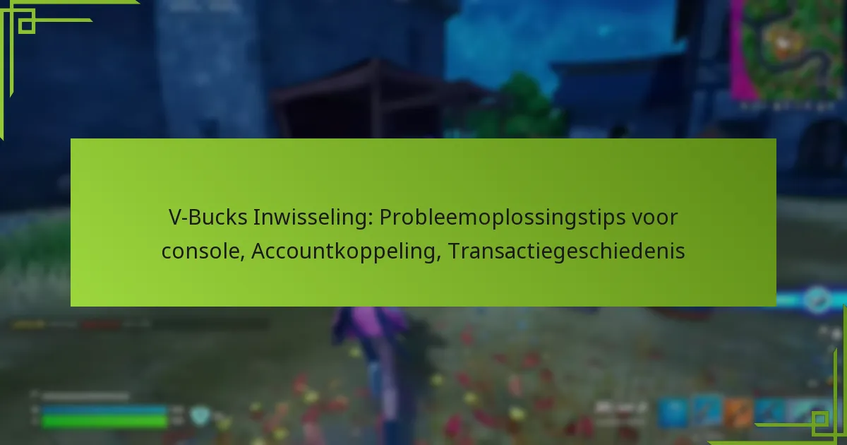 V-Bucks Inwisseling: Probleemoplossingstips voor console, Accountkoppeling, Transactiegeschiedenis