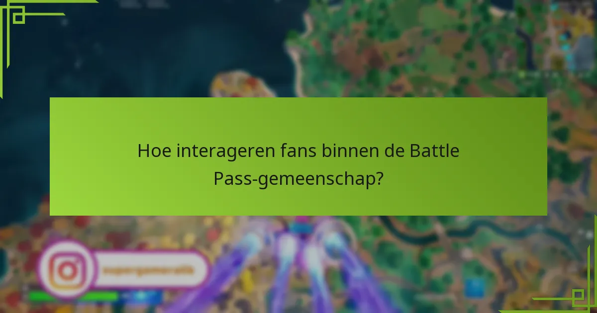 Hoe interageren fans binnen de Battle Pass-gemeenschap?