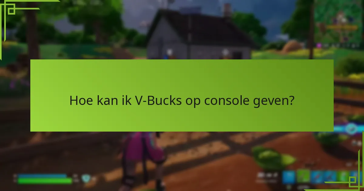Wat zijn de geschiktheidseisen voor het geven van V-Bucks?