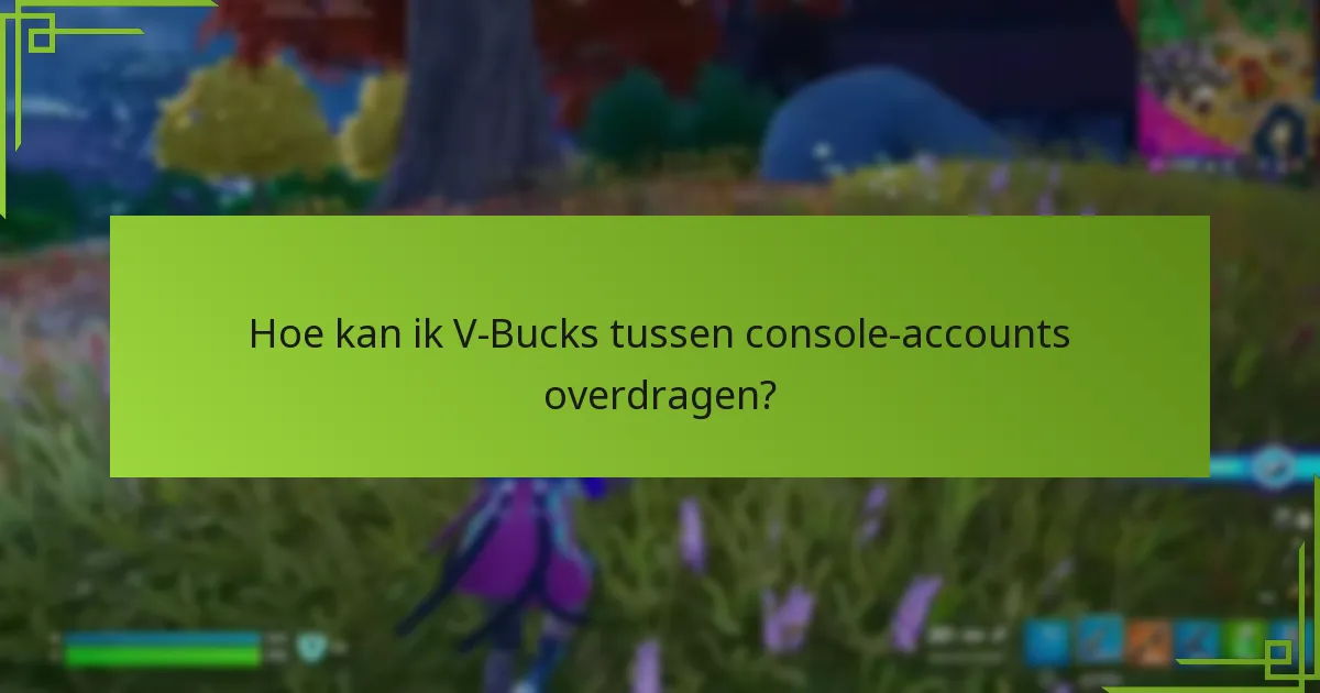 Wat zijn de beperkingen van het overdragen van V-Bucks?