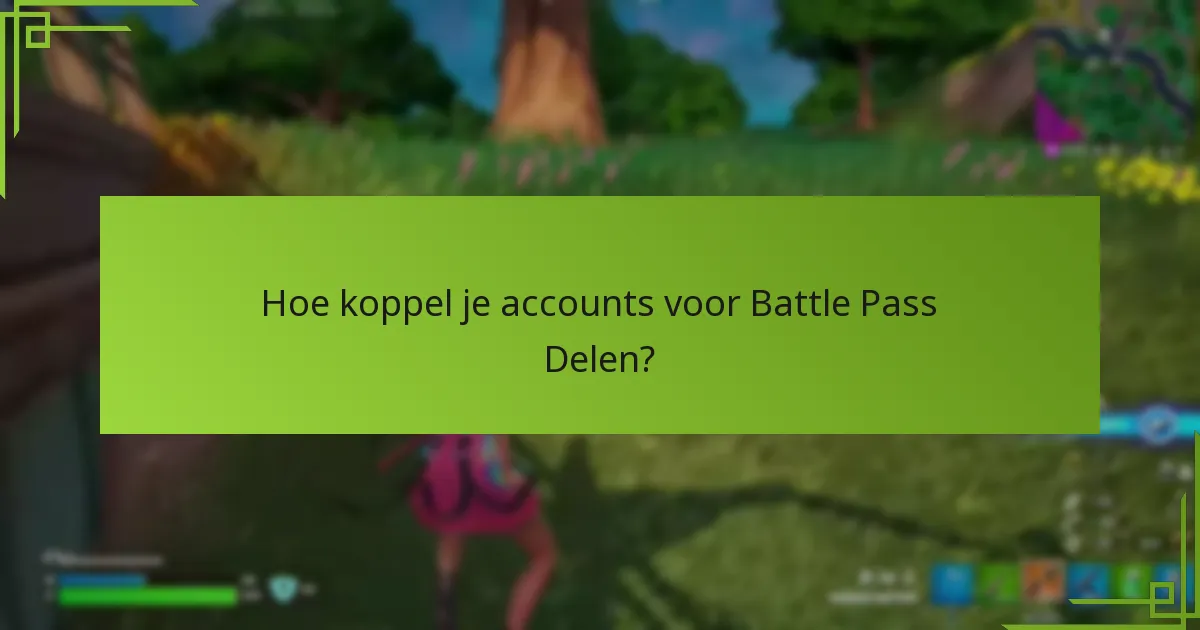 Hoe koppel je accounts voor Battle Pass Delen?