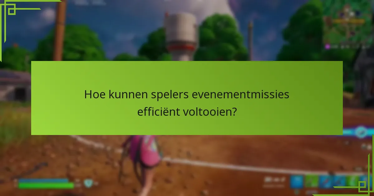 Hoe kunnen spelers evenementmissies efficiënt voltooien?
