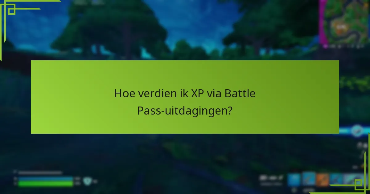 Hoe verdien ik XP via Battle Pass-uitdagingen?