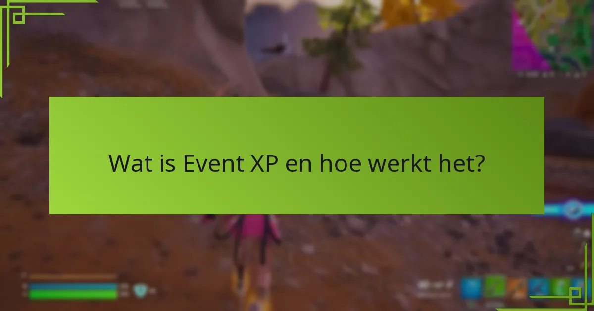 Wat zijn de beste praktijken voor het maximaliseren van Event XP-beloningen?