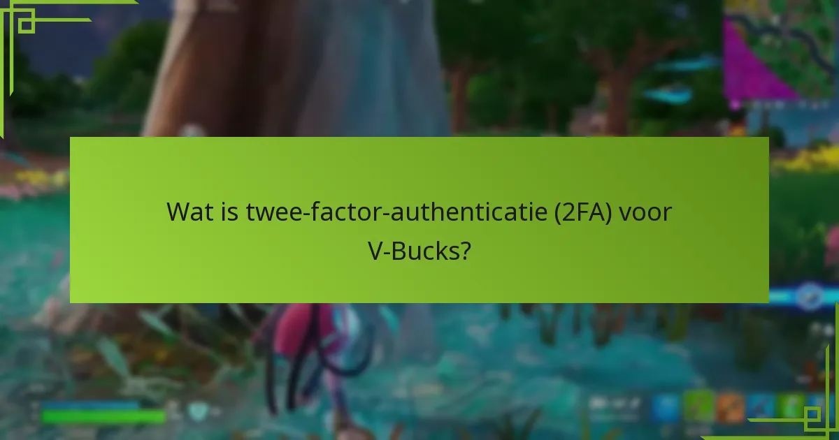 Wat is twee-factor-authenticatie (2FA) voor V-Bucks?