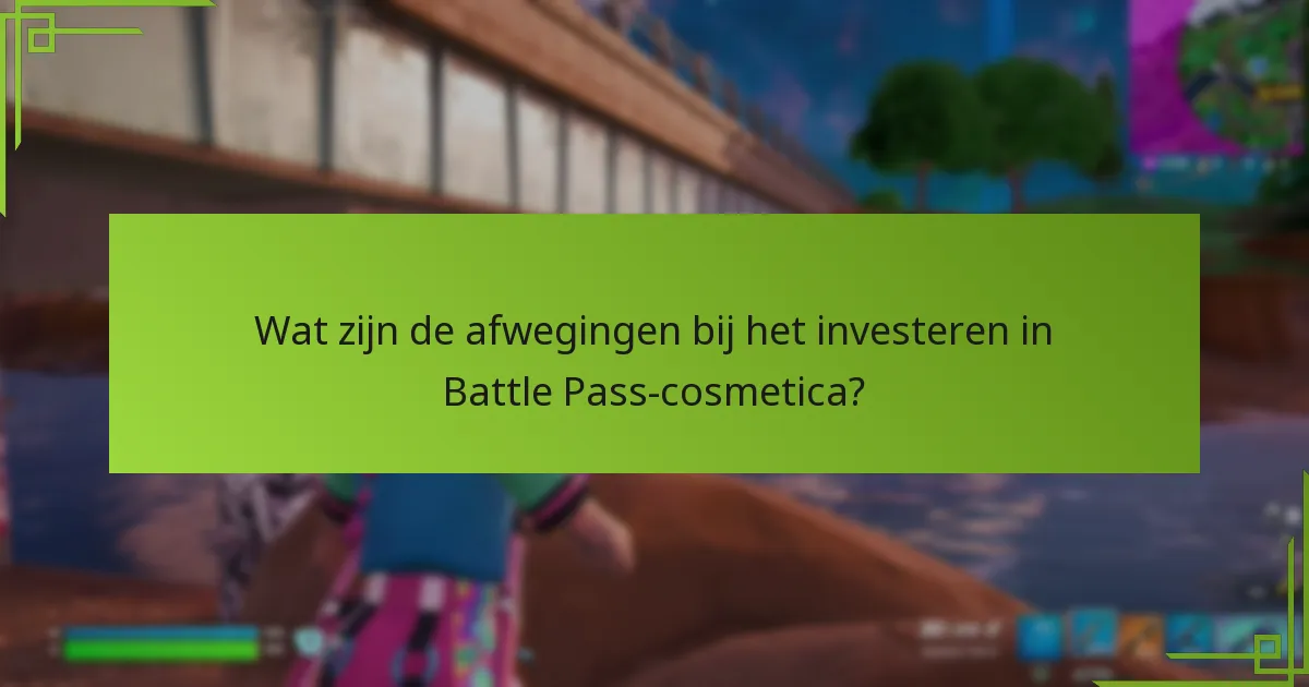Wat zijn de afwegingen bij het investeren in Battle Pass-cosmetica?